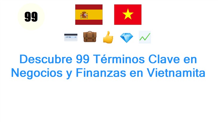 Descubre 99 Términos Clave en Negocios y Finanzas en Vietnamita